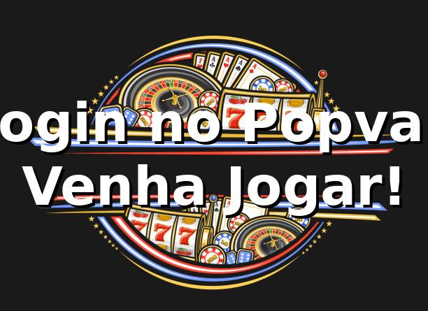 Login no Popvai: Venha Jogar! 🎉